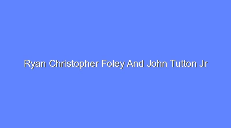 ryan christopher foley and john tutton jr 8955
