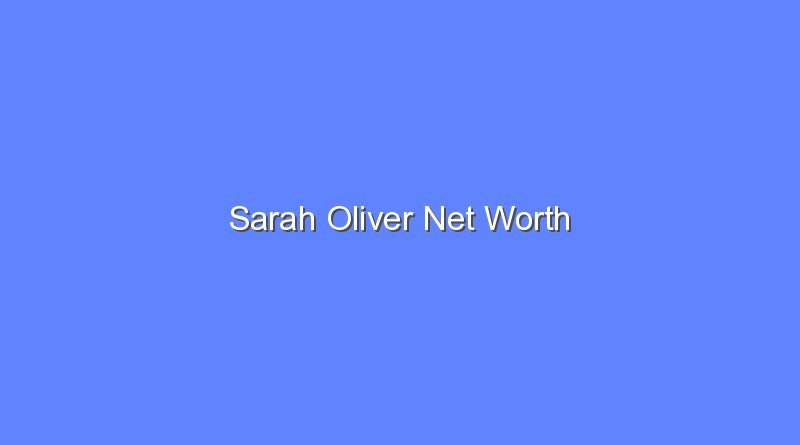 sarah oliver net worth 16099