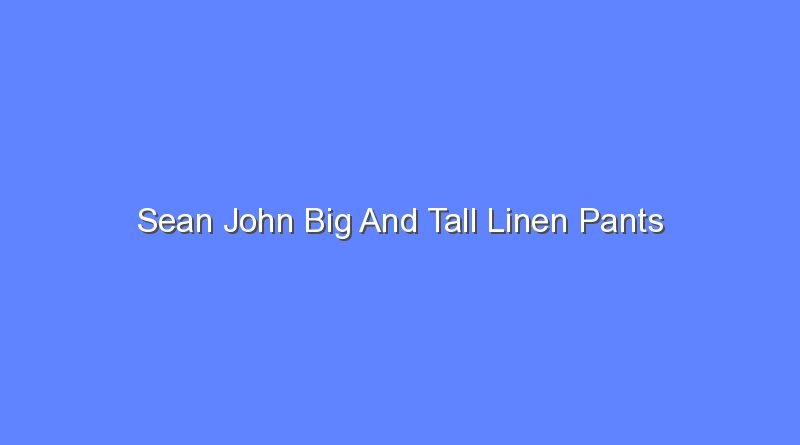 sean john big and tall linen pants 10817
