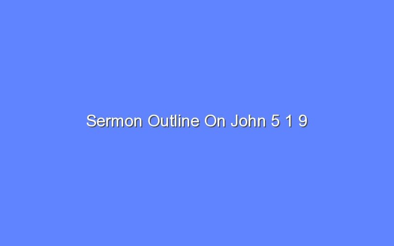 Sermon Outline On John 5 1 9 - Bologny