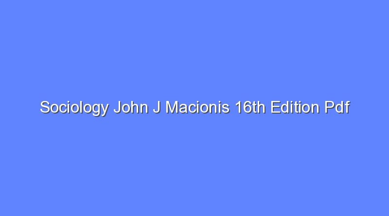 sociology john j macionis 16th edition pdf 10837