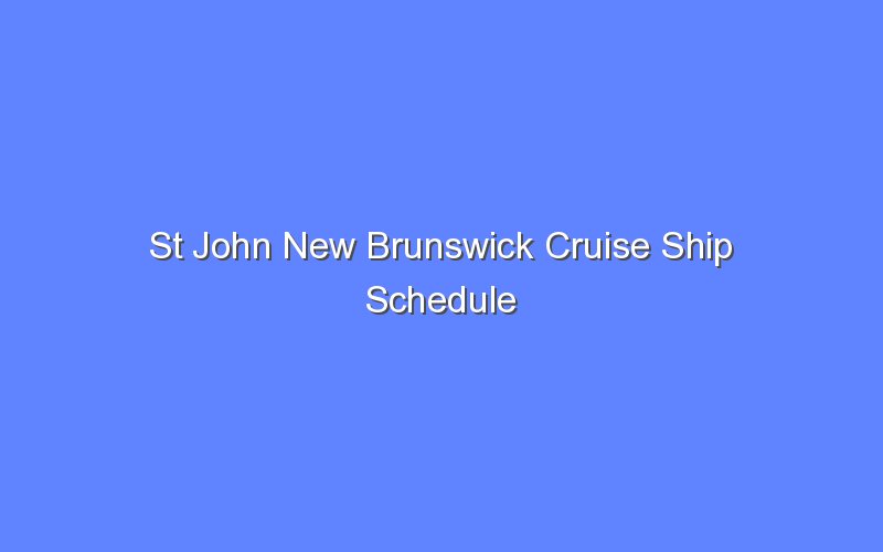 St John New Brunswick Cruise Ship Schedule Bologny