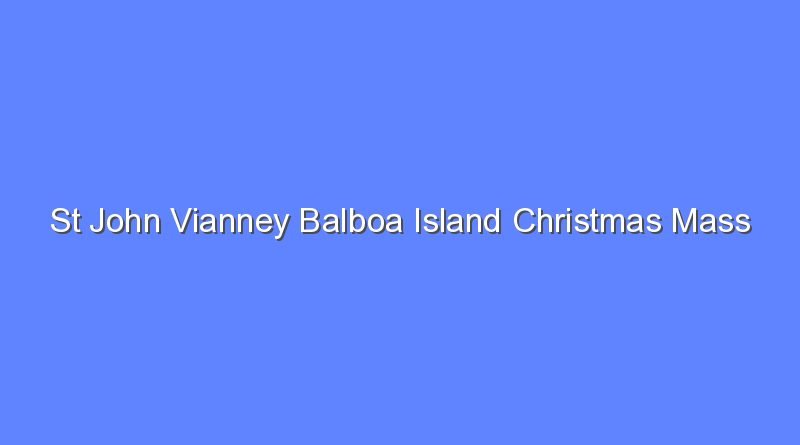 st john vianney balboa island christmas mass schedule 10868
