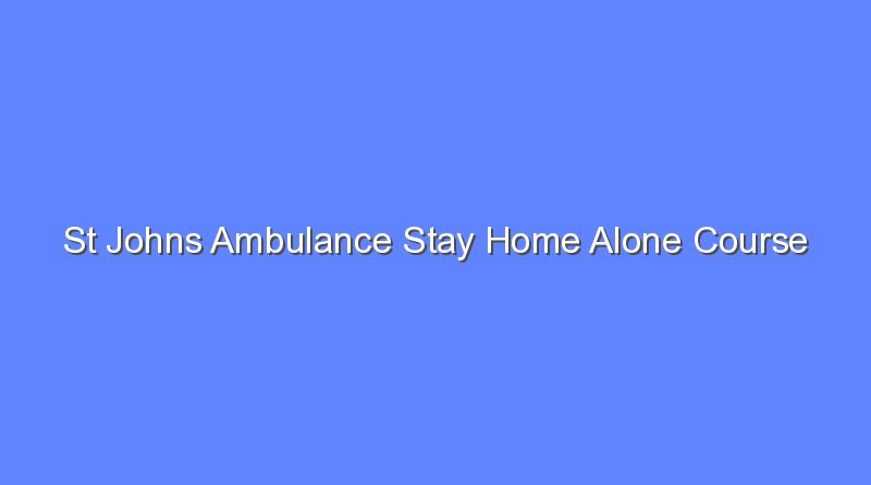 st johns ambulance stay home alone course 9105
