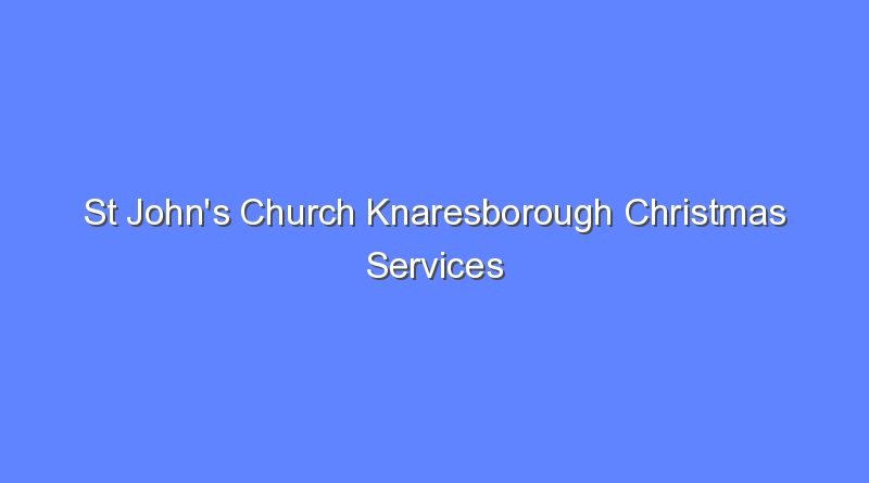 st johns church knaresborough christmas services 10893