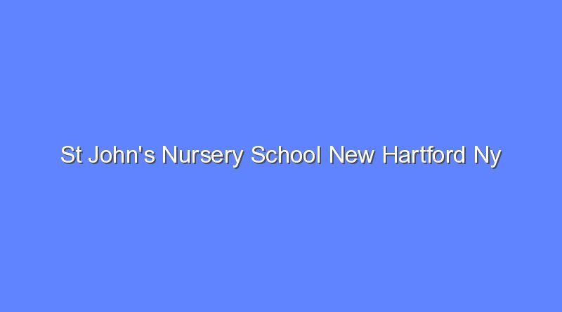 st johns nursery school new hartford ny 9084