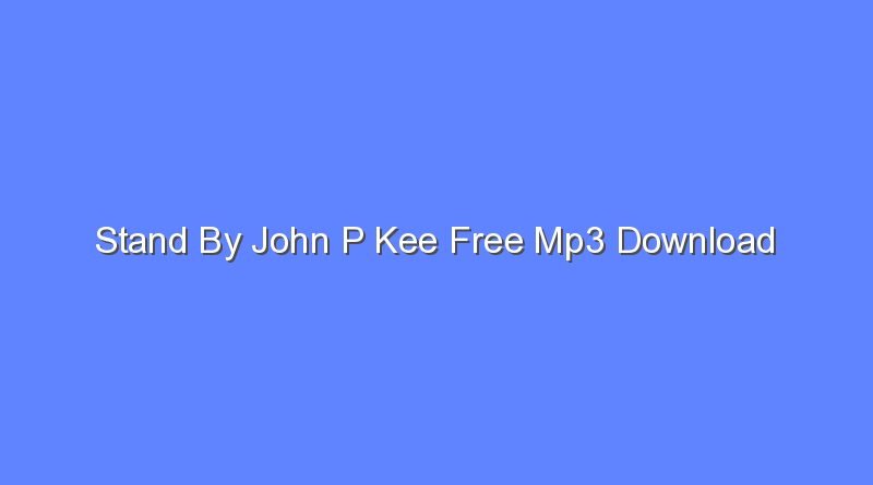 stand by john p kee free mp3 download 9117