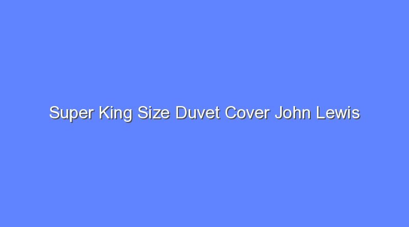super king size duvet cover john lewis 10968