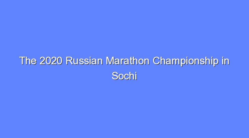 the 2020 russian marathon championship in sochi has been postponed indefinitely 6983