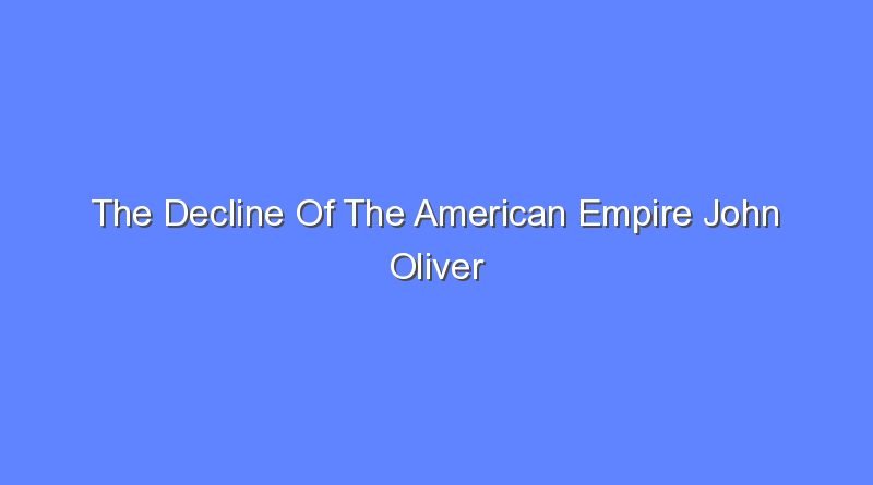 the decline of the american empire john oliver 9149