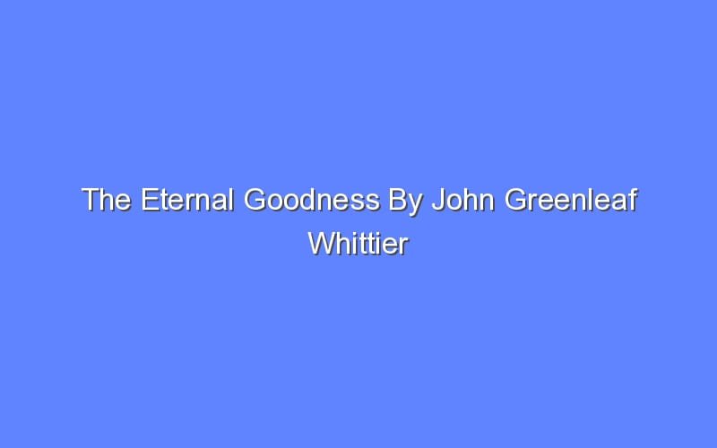 The Eternal Goodness By John Greenleaf Whittier - Bologny