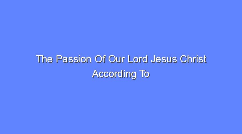 the passion of our lord jesus christ according to john 9164