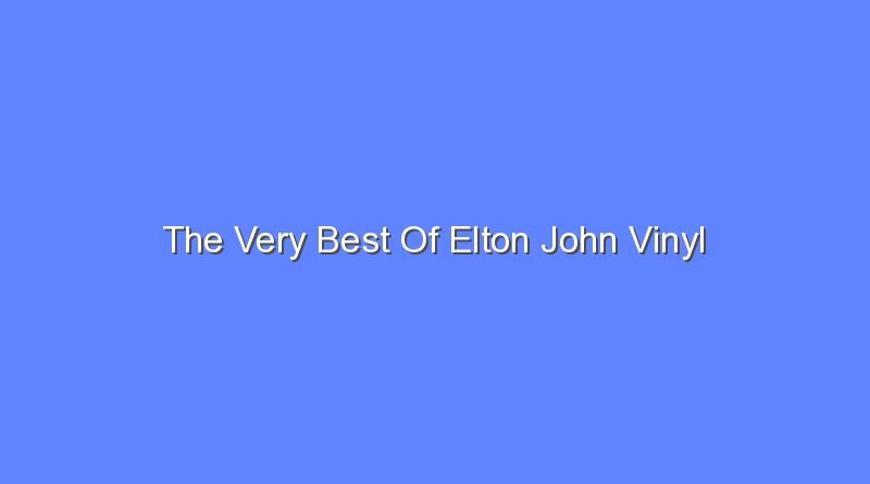 the very best of elton john vinyl 9166