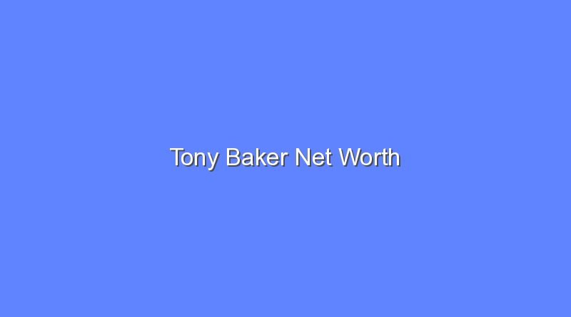 tony baker net worth 16138