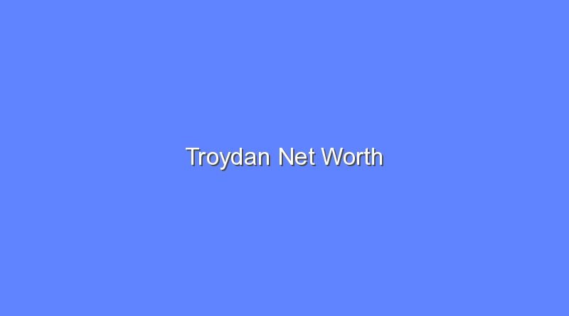 troydan net worth 19793