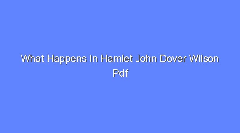 what happens in hamlet john dover wilson pdf 9208