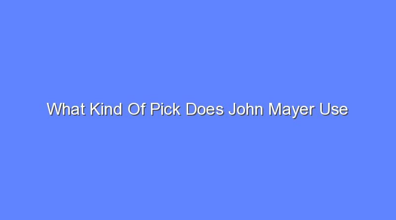 what kind of pick does john mayer use 9210