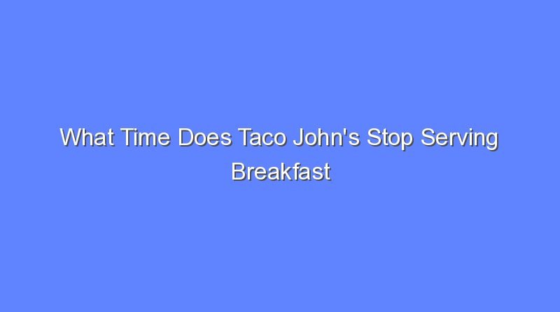 what time does taco johns stop serving breakfast 7438