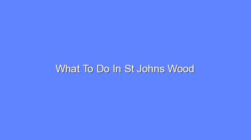 what to do in st johns wood 11095