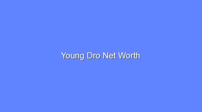 young dro net worth 16177