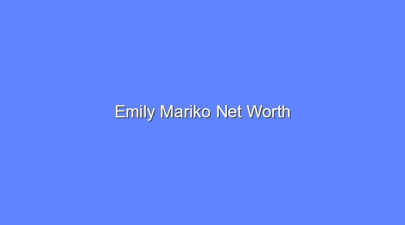 emily mariko net worth 20653