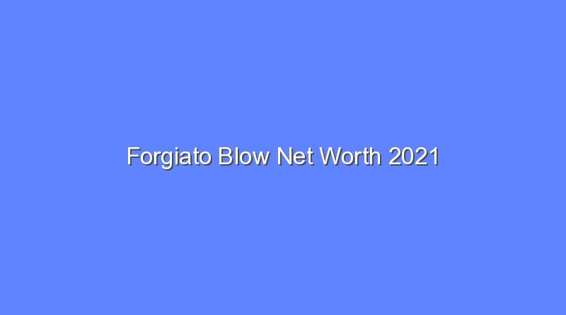 forgiato blow net worth 2021 20691 1