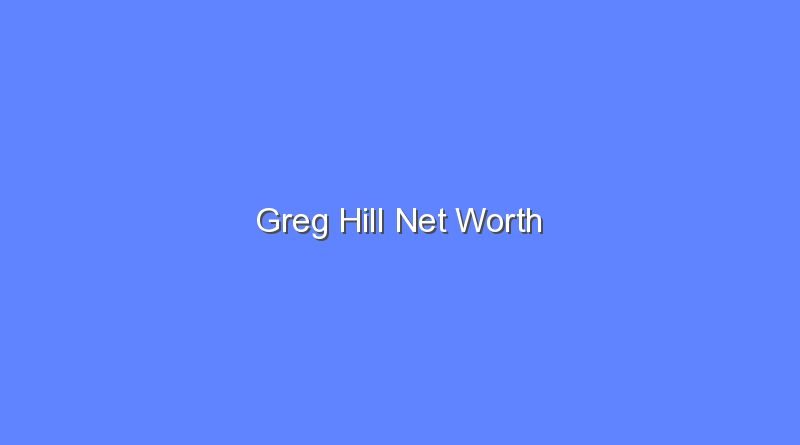 greg hill net worth 20750 1