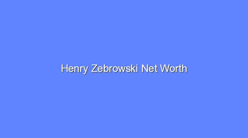 henry zebrowski net worth 20790