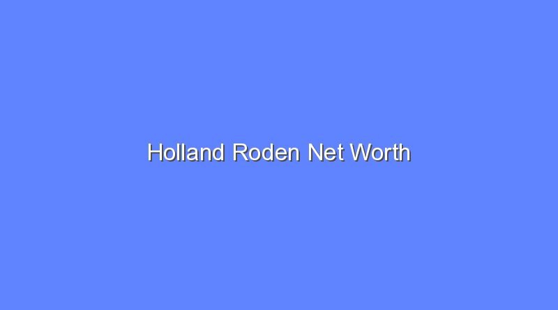 holland roden net worth 20808 1