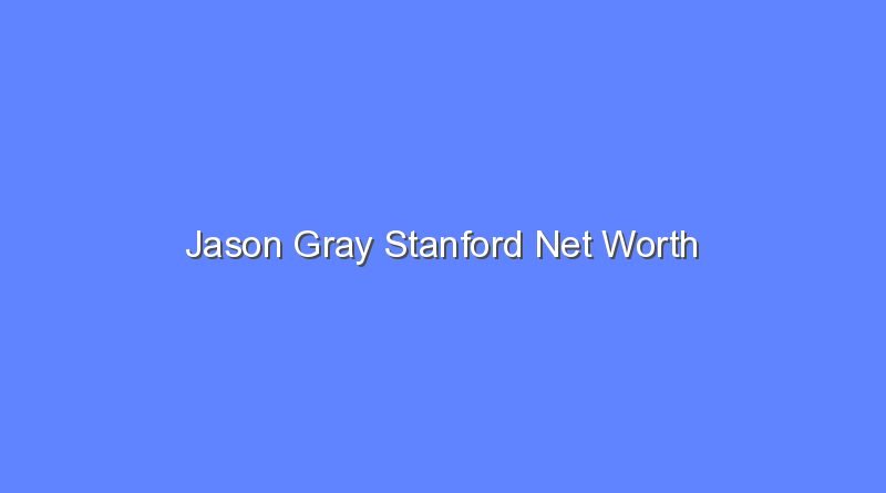 jason gray stanford net worth 20899