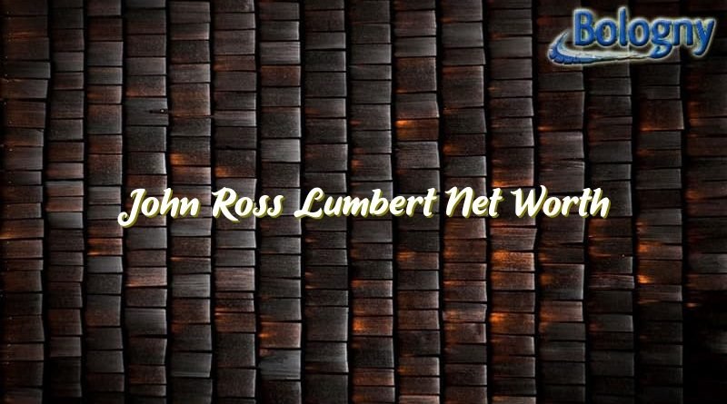 john ross lumbert net worth 20963