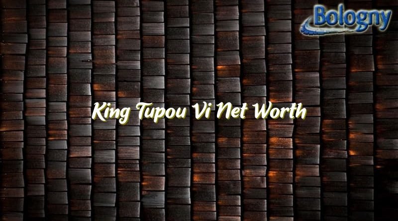king tupou vi net worth 21068