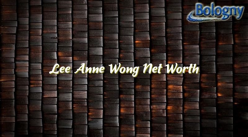 lee anne wong net worth 21110