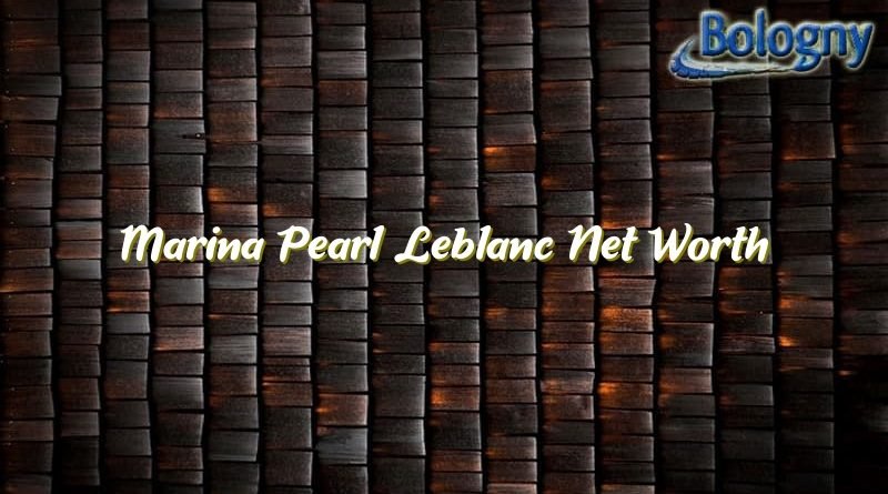 marina pearl leblanc net worth 21189