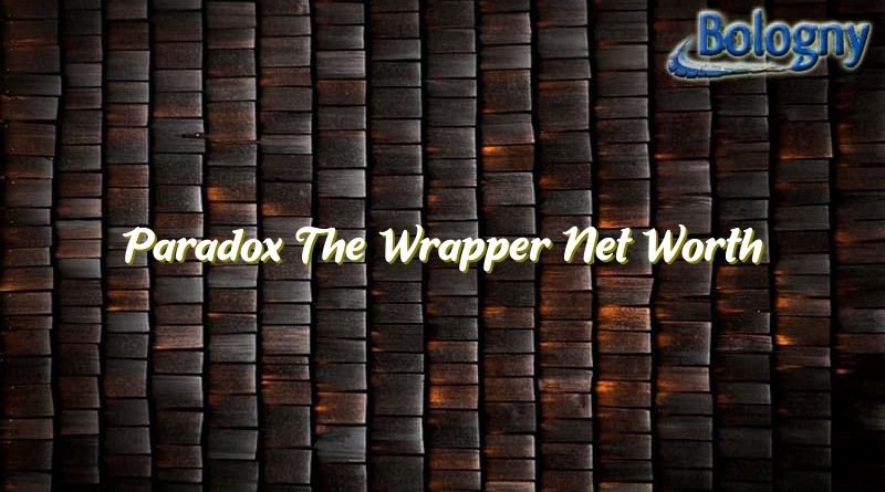 paradox the wrapper net worth 21962