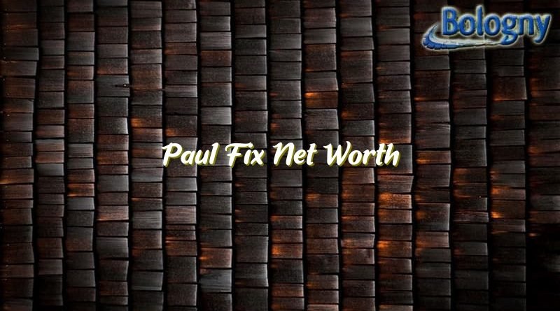 paul fix net worth 21969