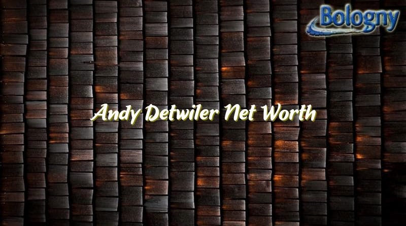 andy detwiler net worth 22795