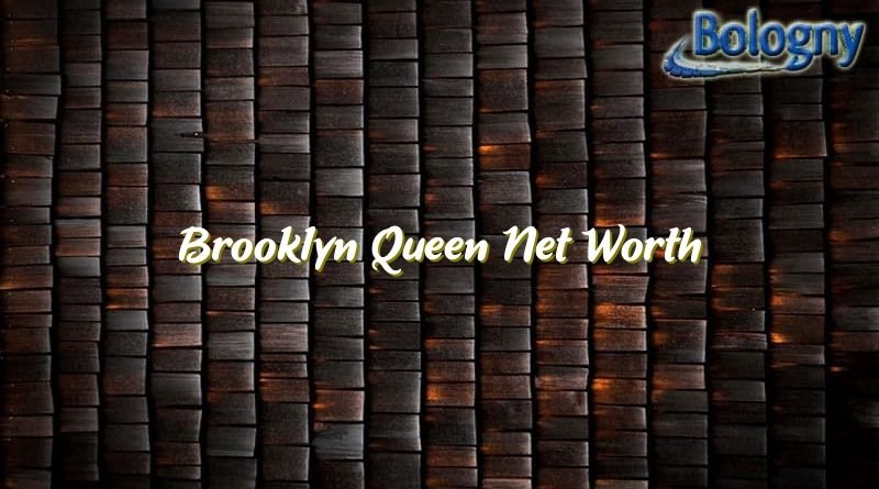 brooklyn queen net worth 22988