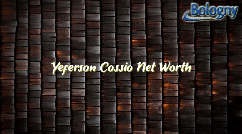 yeferson cossio net worth 22662